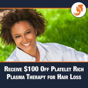 Hair Restoration Savings -Hair Loss Solutions include PRP Scalp Therapy Give the Gift of Hair Restoration Receive $100 Off Platelet Rich Plasma Therapy for Hair Loss PRP Hair Restoration